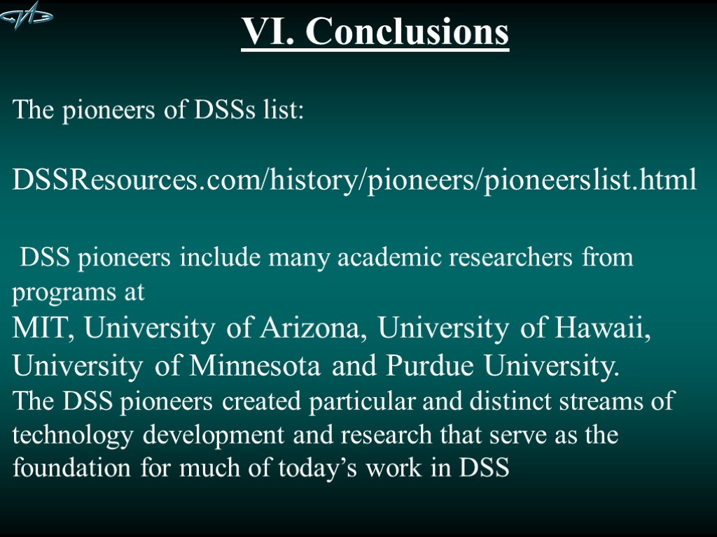 The pioneers of DSSs list: DSSResources.com/history/pioneers/pioneerslist.html DSS pioneers include many academic researchers from programs